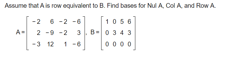 Solved Assume that A is row equivalent to B. Find bases for | Chegg.com