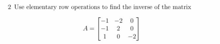 Solved 2 Use elementary row operations to find the inverse | Chegg.com