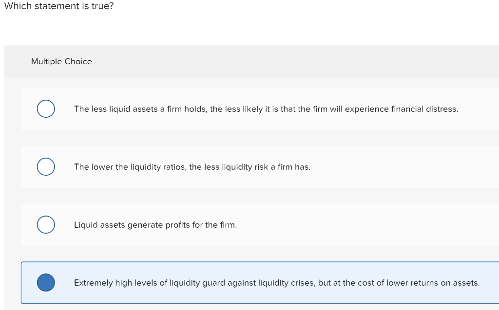 Solved Which statement is true? Multiple Choice The less | Chegg.com - Which Statement Is True About Liquidity