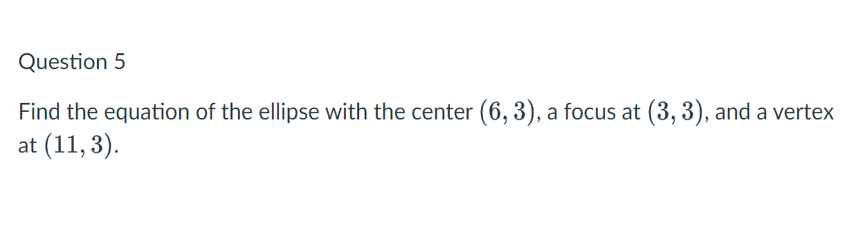 Solved Question 5 Find the equation of the ellipse with the | Chegg.com