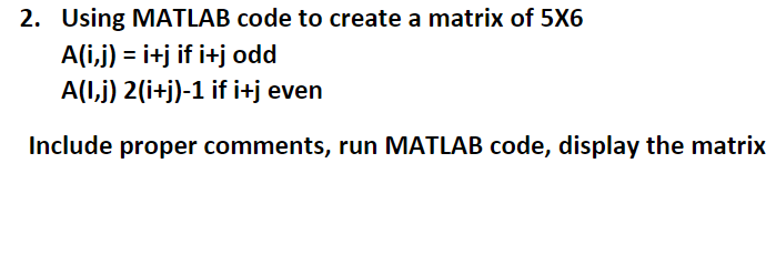Solved 2. Using MATLAB code to create a matrix of 5X6 Ali,j) | Chegg.com