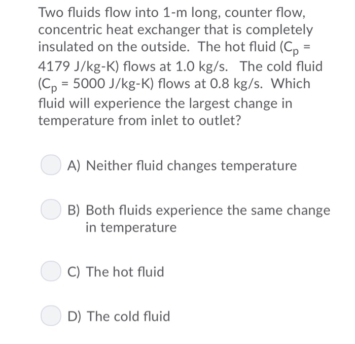 Solved Two fluids flow into 1-m long, counter flow, | Chegg.com