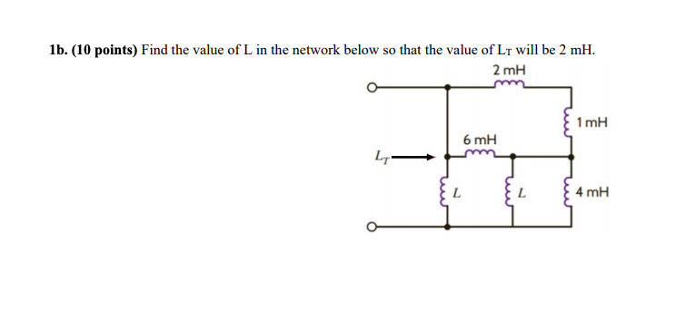 Solved 1b. (10 points) Find the value of L in the network | Chegg.com
