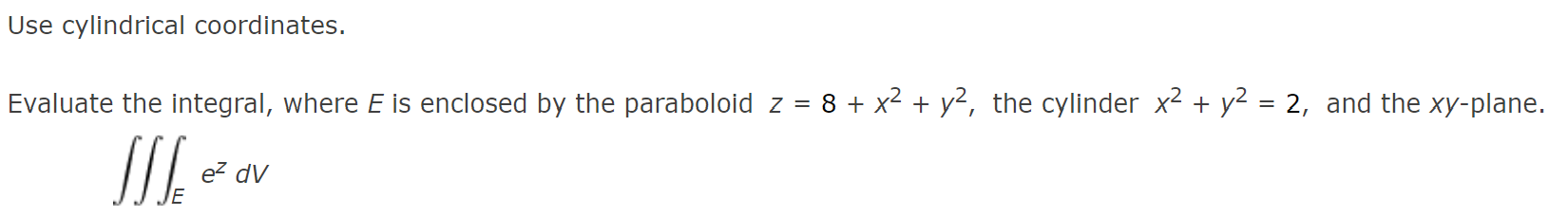Solved Use cylindrical coordinates. Evaluate the integral, | Chegg.com