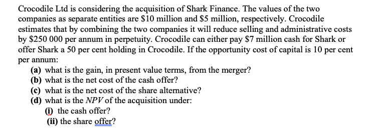 Solved Crocodile Ltd is considering the acquisition of Shark | Chegg.com