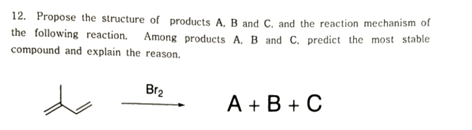 Solved 12. Propose The Structure Of Products A, B And C. And | Chegg.com