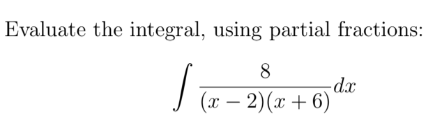 Solved Evaluate the integral, using partial fractions: . 8 | Chegg.com