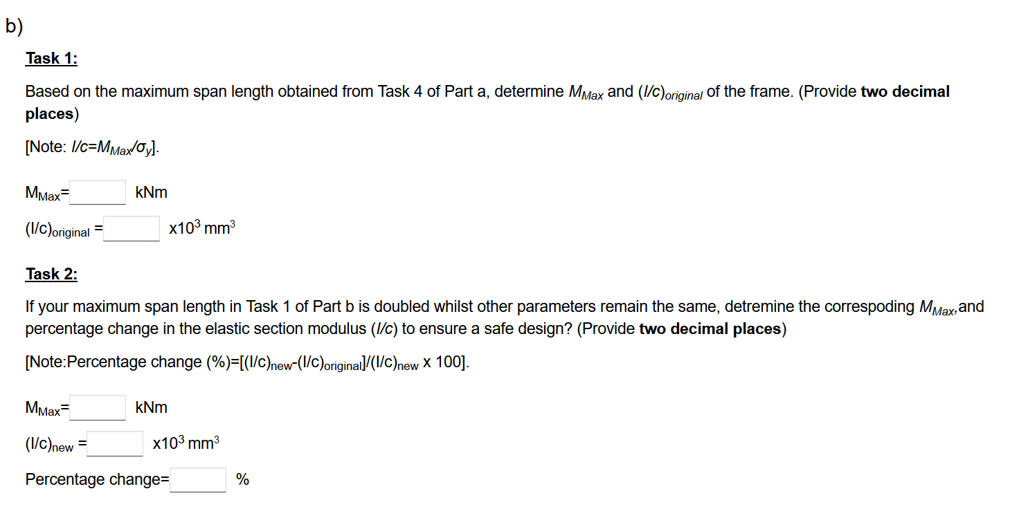 b)
Task 1:
Based on the maximum span length obtained from Task 4 of Part a, determine MMax and (I/C)original of the frame. (P