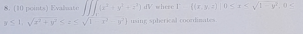 8. (10 points) Evaluate \( \iiint_{1}\left(x^{2}+y^{2}+z^{2}\right) d V \) where \( \Gamma=\left\{(x, y, z) \mid 0 \leq x \le