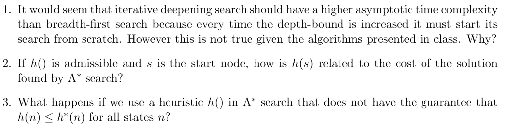 1. It would seem that iterative deepening search should have a higher asymptotic time complexity than breadth-first search be