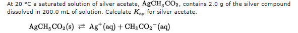 Solved At 20 °C a saturated solution of silver acetate, | Chegg.com