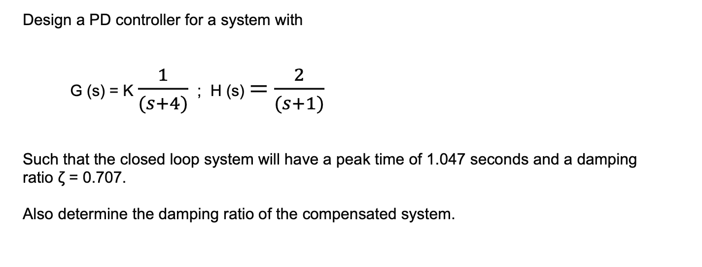 Solved Design a PD controller for a system with 2 1 G (s) = | Chegg.com