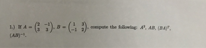 Solved 1), B = (11 :), co mpute the following: 1.) If A = | Chegg.com