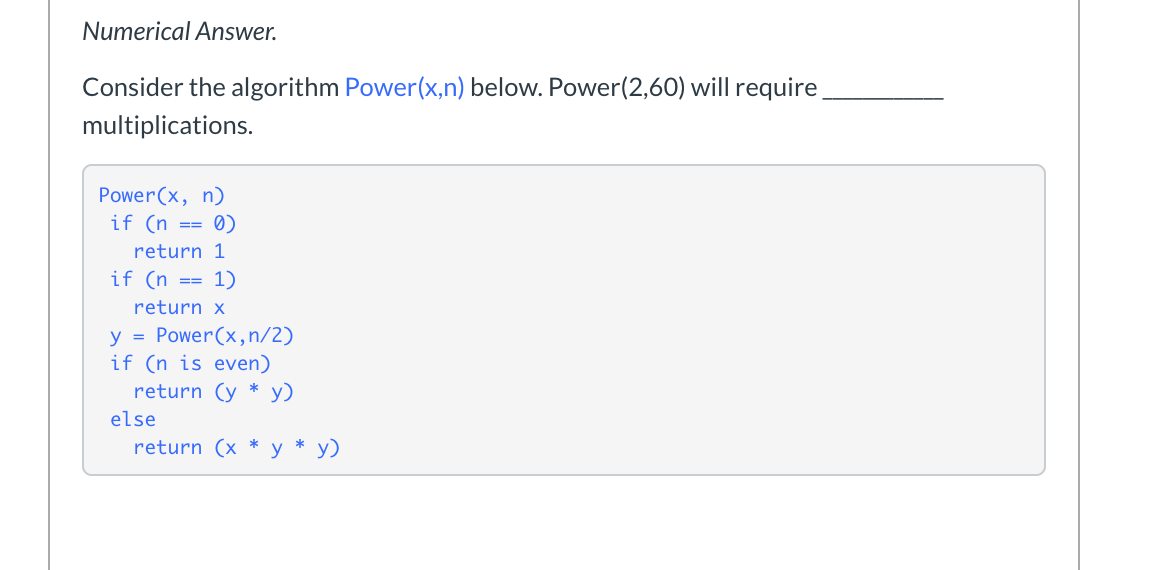 Solved Numerical Answer. Consider the algorithm Power(x,n) | Chegg.com