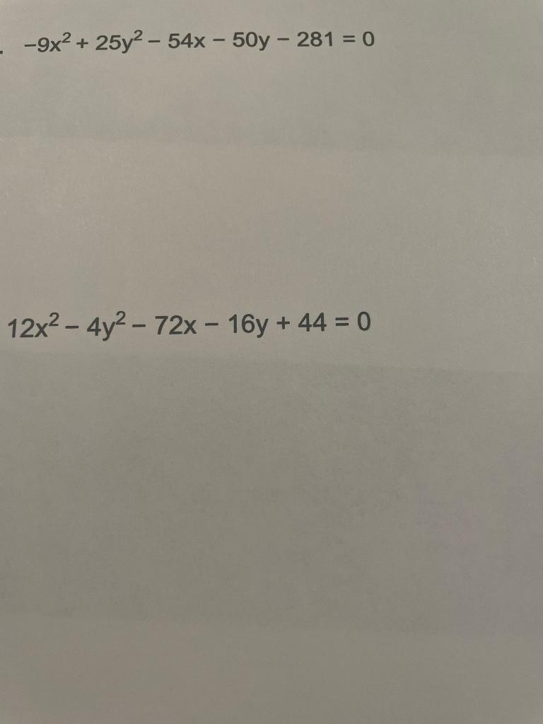 Solved -9x² + 25y² - 54x - 50y - 281 = 0 12x² - 4y²-72x - | Chegg.com