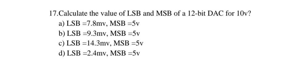 Solved 17.Calculate the value of LSB and MSB of a 12-bit DAC | Chegg.com