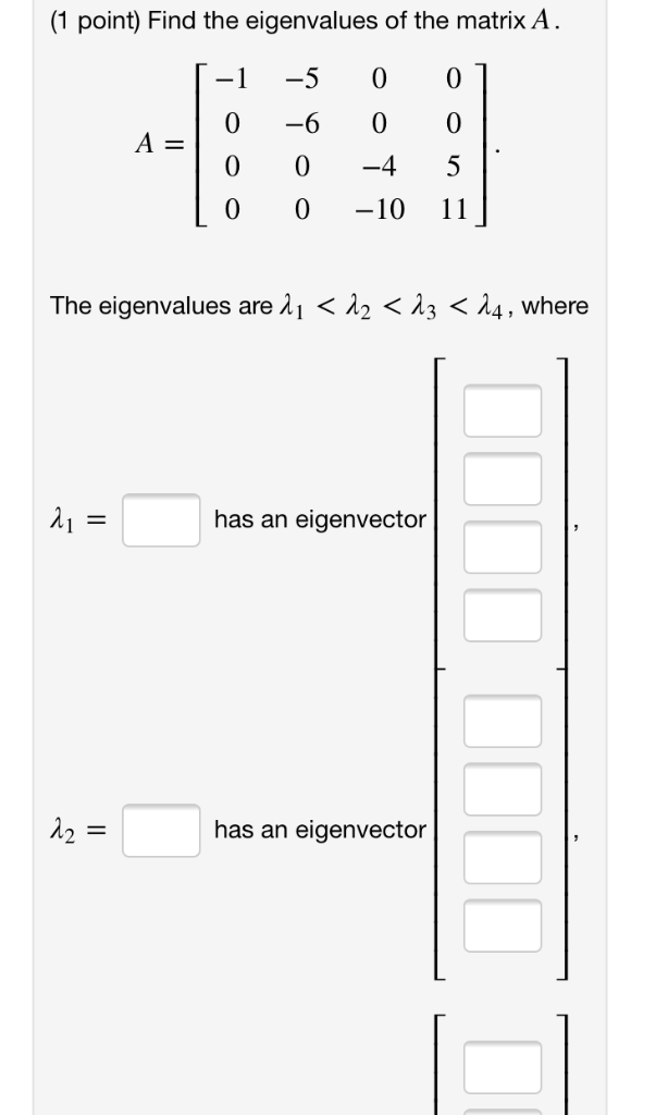 Solved (1 point) Find the eigenvalues of the matrix A -1-500 | Chegg.com