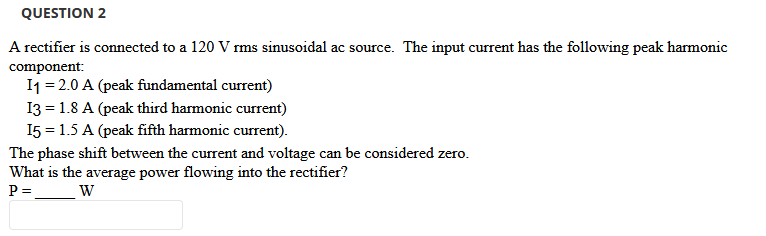 Solved QUESTION 2 A rectifier is connected to a 120 Vrms | Chegg.com