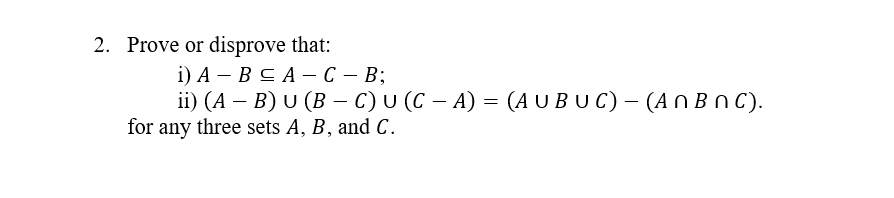 Solved Prove Or Disprove That: I) A−B⊆A−C−B; Ii) | Chegg.com