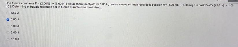 Una fuerza constante \( \mathrm{F}=(2.00 \mathrm{~N}) \mathrm{i}+(3.00 \mathrm{~N}) \) j actuaa sobre un objeto de \( 5.00 \m