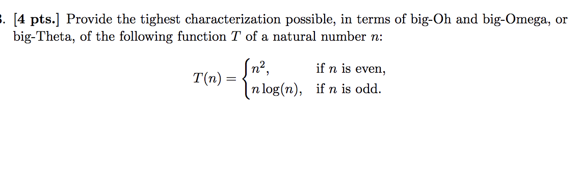 5. [4 pts.] Provide the tighest characterization possible, in terms of big-Oh and big-Omega, or big-Theta, of the following f