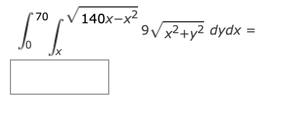 \( \int_{0}^{70} \int_{x}^{\sqrt{140 x-x^{2}}} 9 \sqrt{x^{2}+y^{2}} d y d x= \)