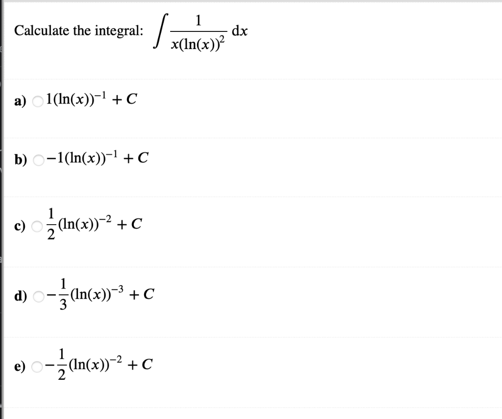 Calculate the integral:
a) 1(ln(x))?¹ + C
b) ??1(ln(x))?¹ + ?
c) (ln(x))² + C
d) -(ln(x))~³ + C
e) —— (In(x))-2²2
0-1
(x))-² 