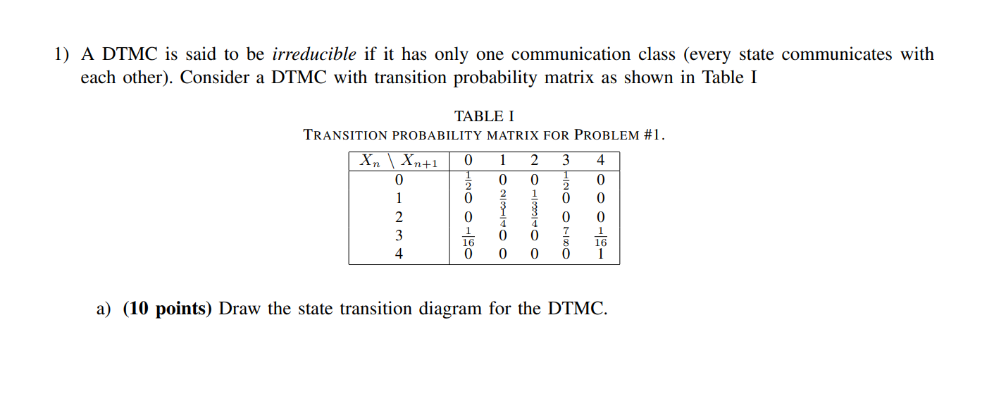 Solved 1) A DTMC is said to be irreducible if it has only | Chegg.com