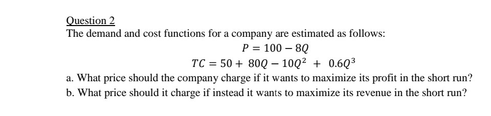 Solved Question 2 The demand and cost functions for a | Chegg.com