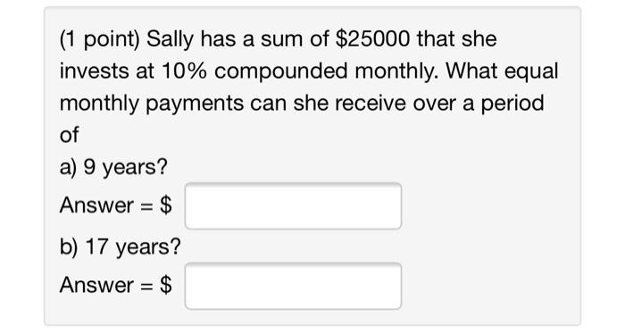 Solved (1 point) Sally has a sum of $25000 that she invests | Chegg.com