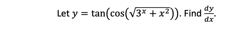 \( y=\tan \left(\cos \left(\sqrt{3^{x}+x^{2}}\right)\right) \). Find \( \frac{d y}{d x} \)