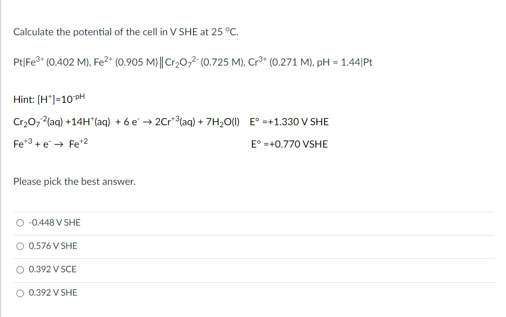 Solved Calculate the potential of the cell in V SHE at 25∘C. | Chegg.com