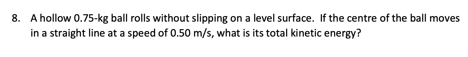 Solved 8. A hollow 0.75-kg ball rolls without slipping on a | Chegg.com