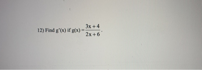 Solved 3x +4 2x +6 12) Find g'(x) if g(x) = | Chegg.com