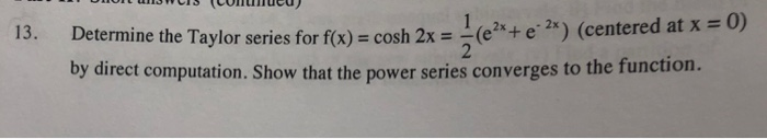 Solved Determine the Taylor series for f(x) = cosh 2x =-(em, | Chegg.com