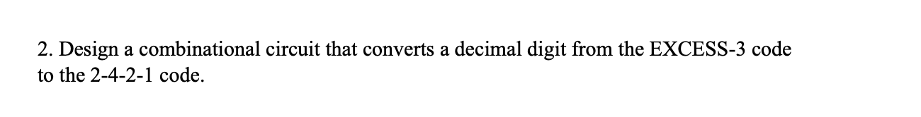 Solved 2. Design a combinational circuit that converts a | Chegg.com