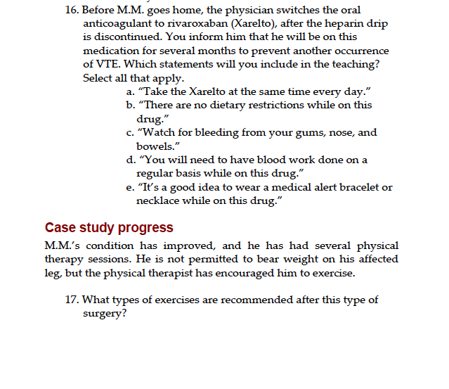 16. Before M.M. goes home, the physician switches the oral anticoagulant to rivaroxaban Xarelto), after the heparin drip is d