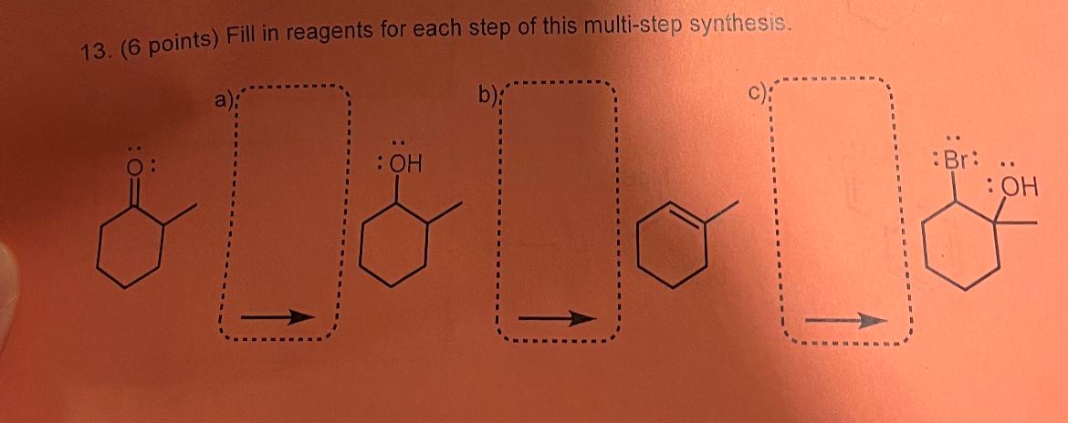 Solved 13. (6 Points) Fill In Reagents For Each Step Of This | Chegg.com