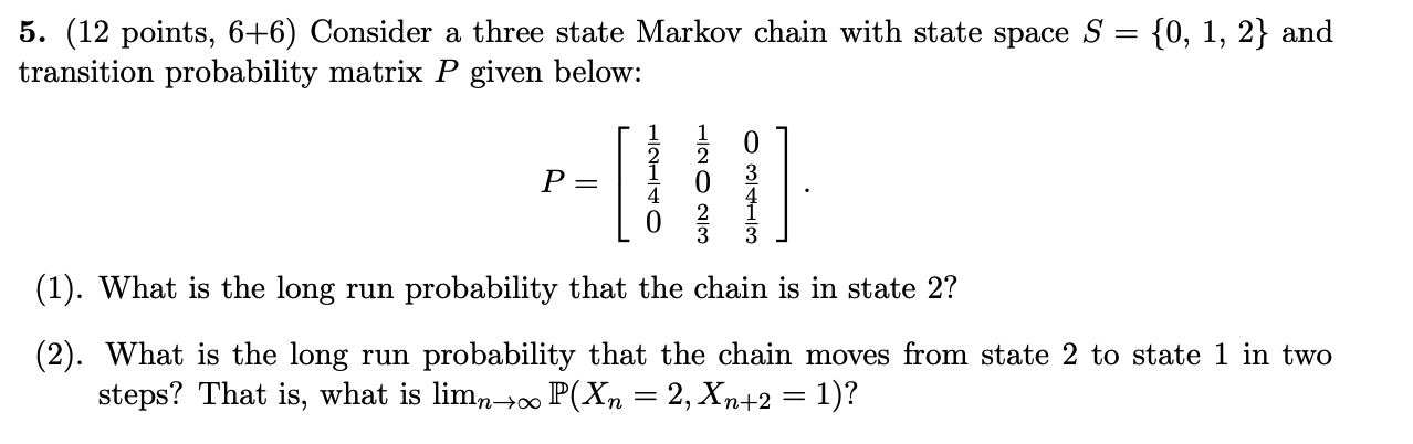 Solved = 5. (12 points, 6+6) Consider a three state Markov | Chegg.com