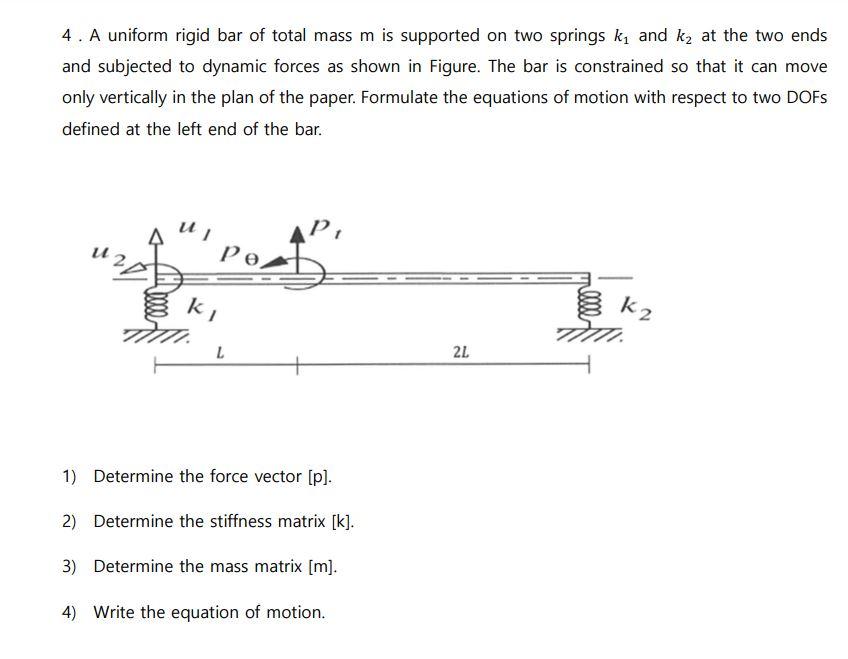 [Solved]: 4. A uniform rigid bar of total mass m is suppor