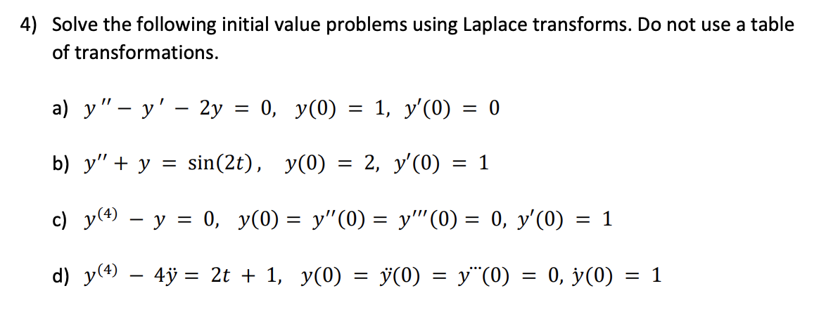 4) Solve the following initial value problems using Laplace transforms. Do not use a table of transformations. a) \( y^{\prim