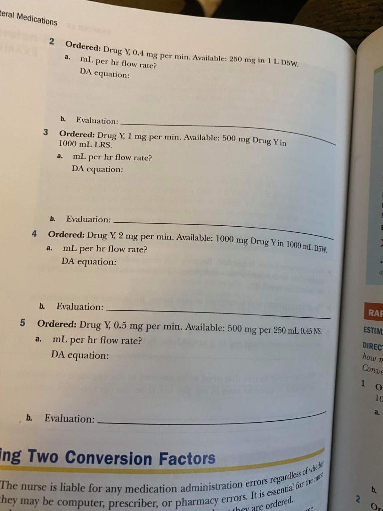 teral Medications 2 a. Ordered: Drug Y, 0.4 mg per min. Available: 250 mg in 1 L DSW. ml per hr flow rate? DA equation: b. 3