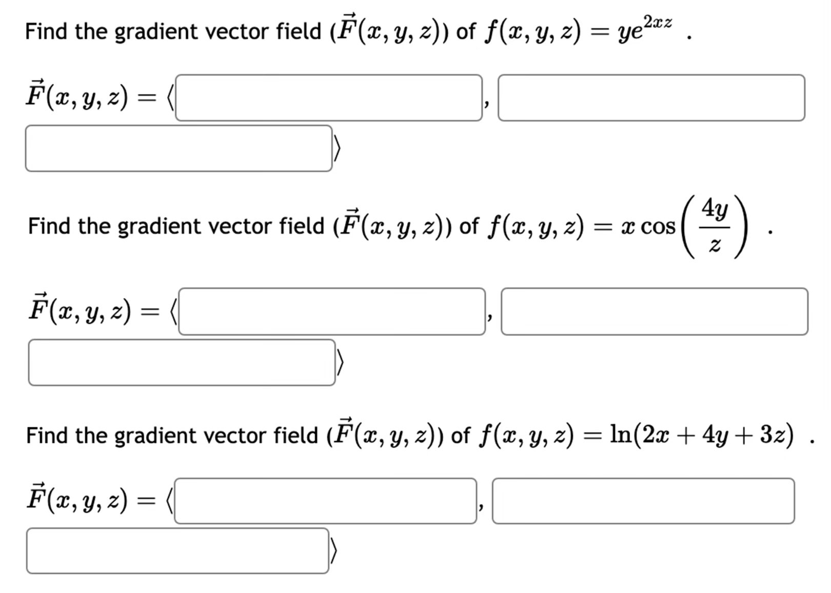 Find the gradient vector field \( (\vec{F}(x, y, z)) \) of \( f(x, y, z)=y e^{2 x z} \) \[ \vec{F}(x, y, z)=\langle \] Find t