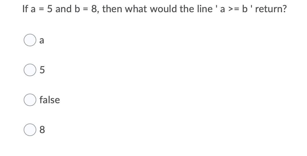 Solved If A = 5 And B = 8, Then What Would The Line'a >= | Chegg.com