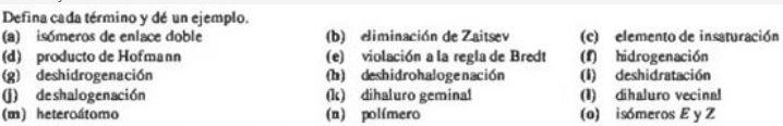 Defina cada termino y de un ejemplo. (a) isómeros de enlace doble (d) producto de Hofmann (b) diminación de Zaitsev \( \quad