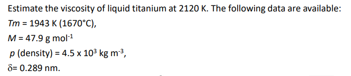 Solved Estimate the viscosity of liquid titanium at 2120 K. | Chegg.com