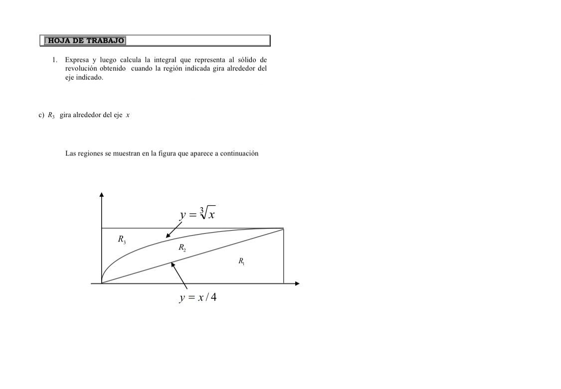 1. Expresa y luego calcula la integral que representa al sólido de revolución obtenido cuando la región indicada gira alreded