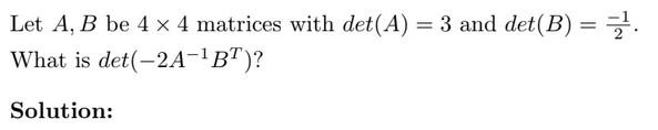 Solved Let A, B Be 4 X 4 Matrices With Det(A) = 3 And Det | Chegg.com