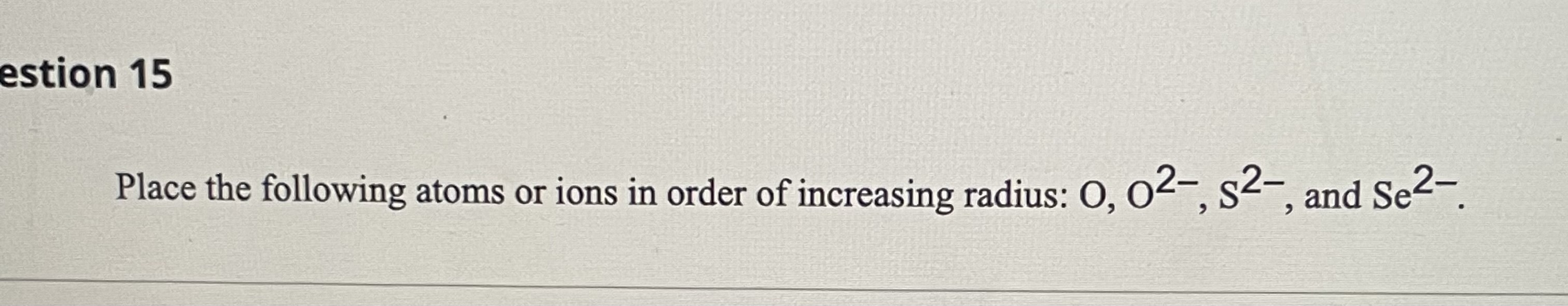 Solved Place the following atoms or ions in order of | Chegg.com