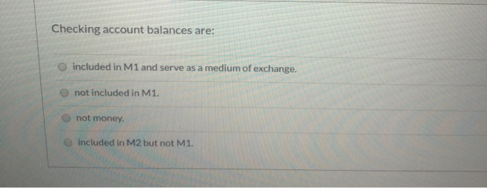 solved-checking-account-balances-are-included-m1-and-serve-chegg